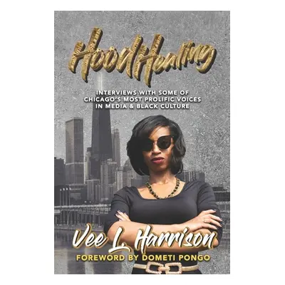 "Hood Healing: Interviews With Some of Chicago's Most Prolific Voices In Media and Black Culture