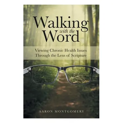 "Walking with the Word: Viewing Chronic Health Issues Through the Lens of Scripture" - "" ("Mont