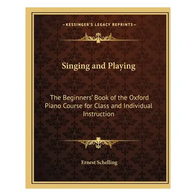 "Singing and Playing: The Beginners' Book of the Oxford Piano Course for Class and Individual In