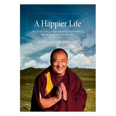 "A Happier Life: How to develop genuine happiness and wellbeing during every stage of your life.