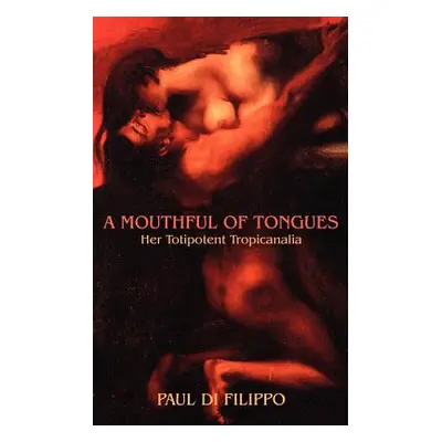 "A Mouthful of Tongues: Her Totipotent Tropicanalia" - "" ("Di Filippo Paul")