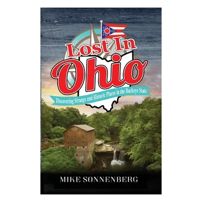 "Lost In Ohio: Discovering Strange and Historic Places in the Buckeye State" - "" ("Sonnenberg")