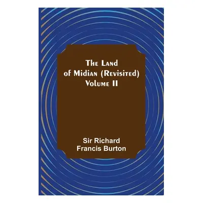 "The Land of Midian (Revisited) - Volume II" - "" ("Richard Francis Burton")