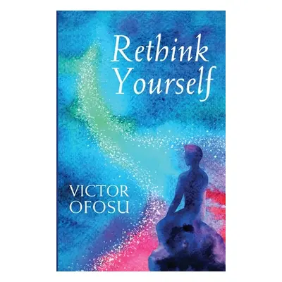 "Rethink Yourself" - "" ("Ofosu Victor")