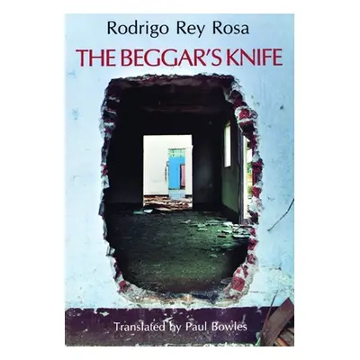 "The Beggar's Knife" - "" ("Rey Rosa Rodrigo")