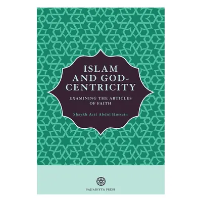 "Islam and God-Centricity: Examining the Articles of Faith" - "" ("Abdul Hussain Arif")