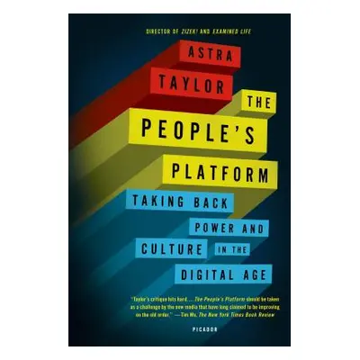 "The People's Platform: Taking Back Power and Culture in the Digital Age" - "" ("Taylor Astra")