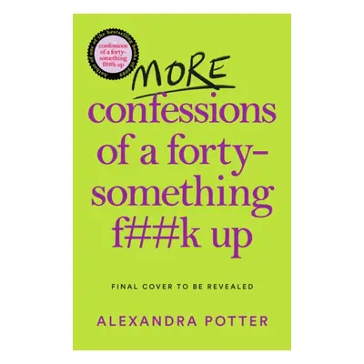 More Confessions of a Forty-Something F**k Up - The WTF AM I DOING NOW? Follow Up to the Runaway