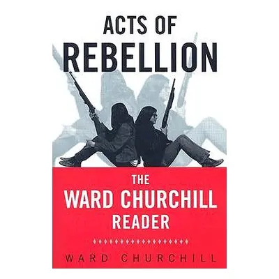 "Acts of Rebellion: The Ward Churchill Reader" - "" ("Churchill Ward")