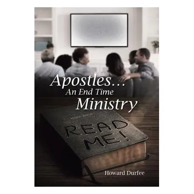 "Apostles: An End Time Ministry" - "" ("Durfee Howard")