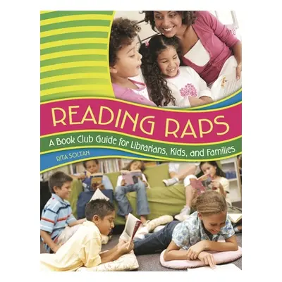 "Reading Raps: A Book Club Guide for Librarians, Kids, and Families" - "" ("Soltan Rita")