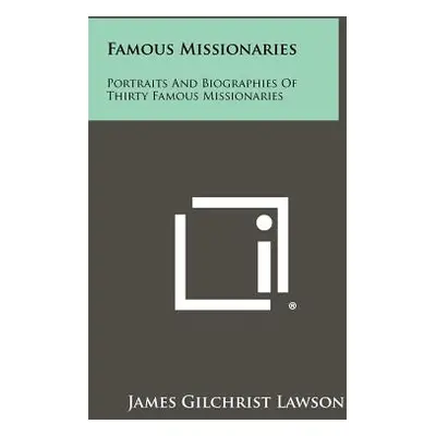 "Famous Missionaries: Portraits and Biographies of Thirty Famous Missionaries" - "" ("Lawson Jam