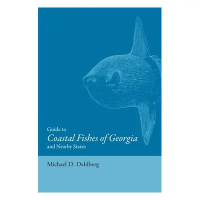 "Guide to Coastal Fishes of Georgia and Nearby States" - "" ("Dahlberg Michael D.")