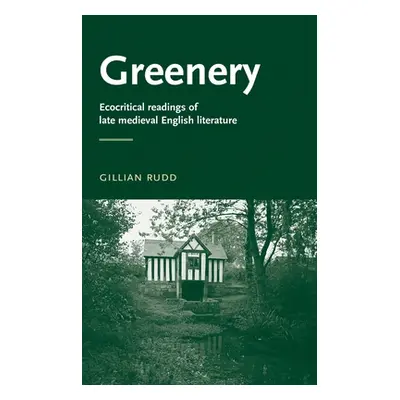 "Greenery: Ecocritical Readings of Late Medieval English Literature" - "" ("Rudd Gillian")