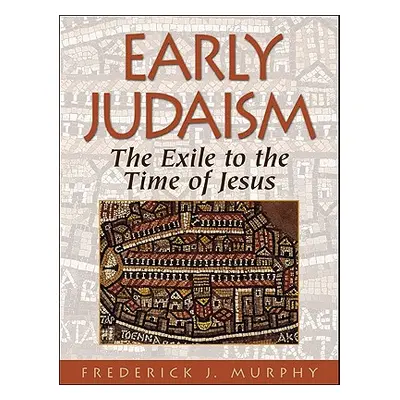 "Early Judaism: The Exile to the Time of Christ" - "" ("Murphy Frederick J.")