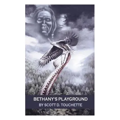 "Bethany's Playground" - "" ("Touchette Scott D.")