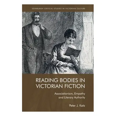 "Reading Bodies in Victorian Fiction: Associationism, Empathy and Literary Authority" - "" ("Kat