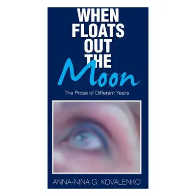 "When Floats out the Moon: The Prose of Different Years" - "" ("Kovalenko Anna-Nina G.")