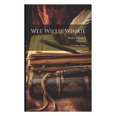 "Wee Willie Winkie: And Other Stories" - "" ("Kipling Rudyard")