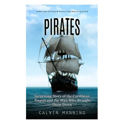 "Pirates: Golden Age of Piracy & History From Beginning to End