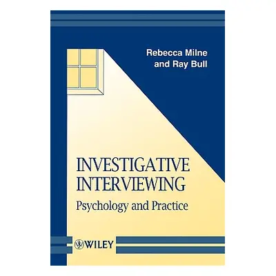 "Investigative Interviewing: Psychology and Practice" - "" ("Milne Rebecca")