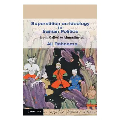 "Superstition as Ideology in Iranian Politics" - "" ("Rahnema Ali")