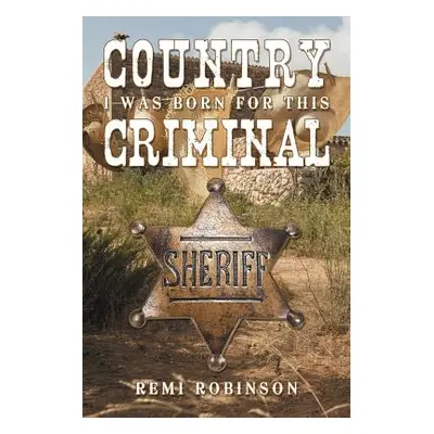 "Country Criminal: I Was Born for This" - "" ("Robinson Remi")