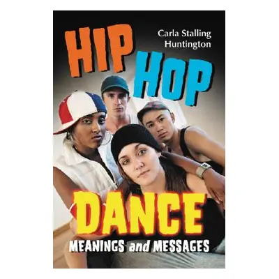 "Hip Hop Dance: Meanings and Messages" - "" ("Huntington Carla Stalling")