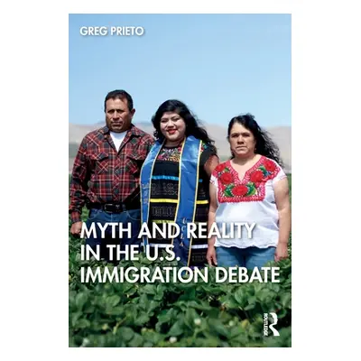 "Myth and Reality in the U.S. Immigration Debate" - "" ("Prieto Greg")