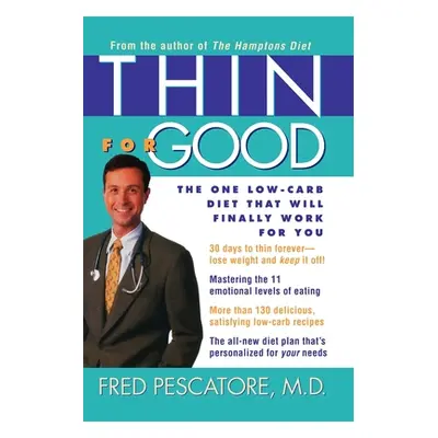 "Thin for Good: The One Low-Carb Diet That Will Finally Work for You" - "" ("Pescatore Fred")