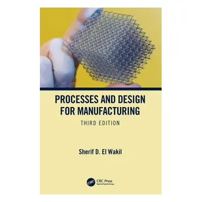 "Processes and Design for Manufacturing, Third Edition" - "" ("El Wakil Sherif D.")