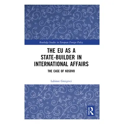 "The EU as a State-builder in International Affairs: The Case of Kosovo" - "" ("Greievci Labinot