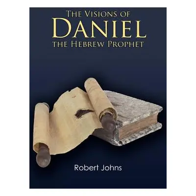 "The Visions of Daniel the Hebrew Prophet" - "" ("Johns Robert")