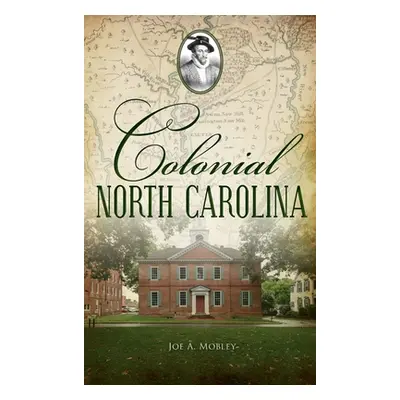 "Colonial North Carolina" - "" ("Mobley Joe A.")