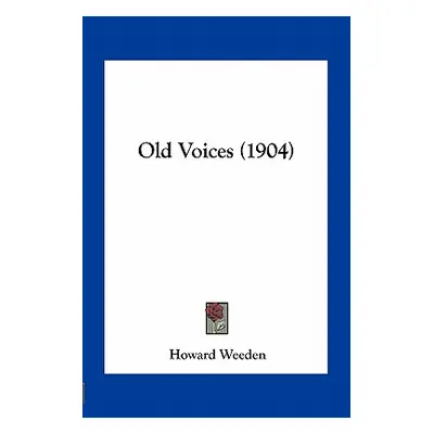 "Old Voices (1904)" - "" ("Weeden Howard")