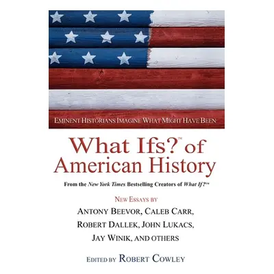 "What Ifs? of American History: Eminent Historians Imagine What Might Have Been" - "" ("Cowley R