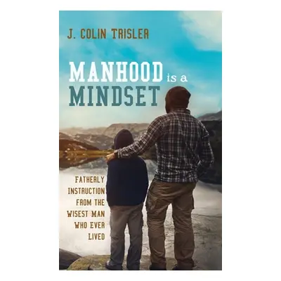 "Manhood is a Mindset" - "" ("Trisler J. Colin")