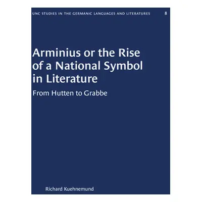 "Arminius or the Rise of a National Symbol in Literature: From Hutten to Grabbe" - "" ("Kuehnemu