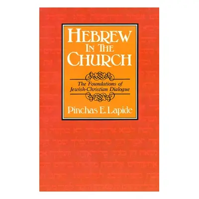 "Hebrew in the Church: The Foundations of Jewish-Christian Dialogue" - "" ("Lapide Pinchas E.")