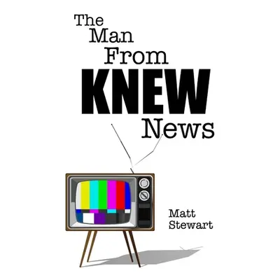 "The Man From KNEW News" - "" ("Stewart Matt")