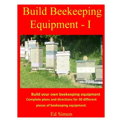 "Build Beekeeping Equipment - I" - "" ("Simon Edwin")