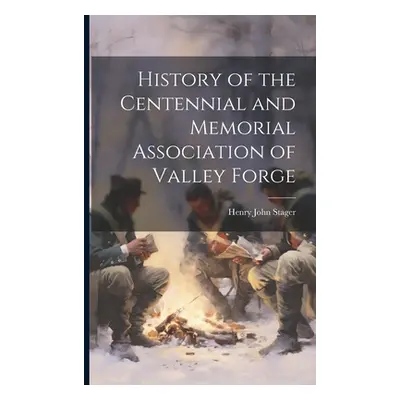 "History of the Centennial and Memorial Association of Valley Forge" - "" ("Stager Henry John 18