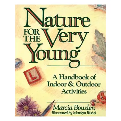 "Nature for the Very Young: A Handbook of Indoor and Outdoor Activities for Preschoolers" - "" (