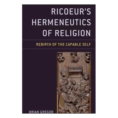 "Ricoeur's Hermeneutics of Religion: Rebirth of the Capable Self" - "" ("Gregor Brian")