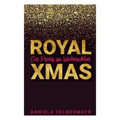 "Royal Christmas: Ein Prinz zu Weihnachten" - "" ("Felbermayr Daniela")