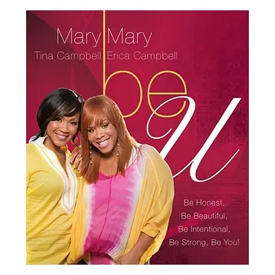 "Be U: Be Honest, Be Beautiful, Be Intentional, Be Strong, Be You! (Original)" - "" ("Mary Mary"