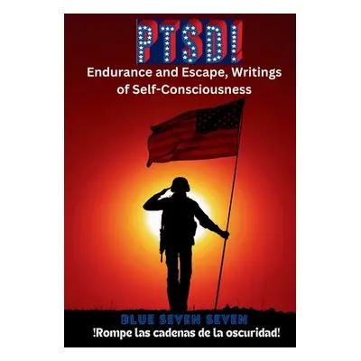 "Ptsd!: Endurance and Escape, Writings of Self-Consciousness" - "" ("Seven Seven Blue")