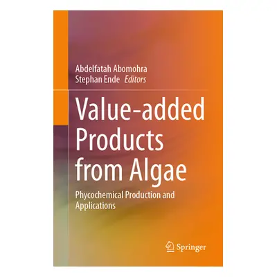 "Value-Added Products from Algae: Phycochemical Production and Applications" - "" ("Abomohra Abd