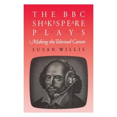 "The BBC Shakespeare Plays: Making the Televised Canon" - "" ("Willis Susan")