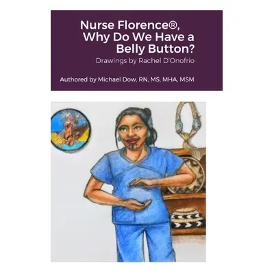 "Nurse Florence(R), Why Do We Have a Belly Button?" - "" ("Dow Michael")